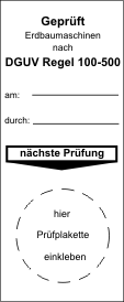 G1012 Geprüft Erdbaumaschinen nach DGUV Regel 100-500 am <> durch <>, letzte Prüfung, nächste Prüfung 